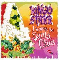 Ringo Starr : I Wanna Be Santa Claus